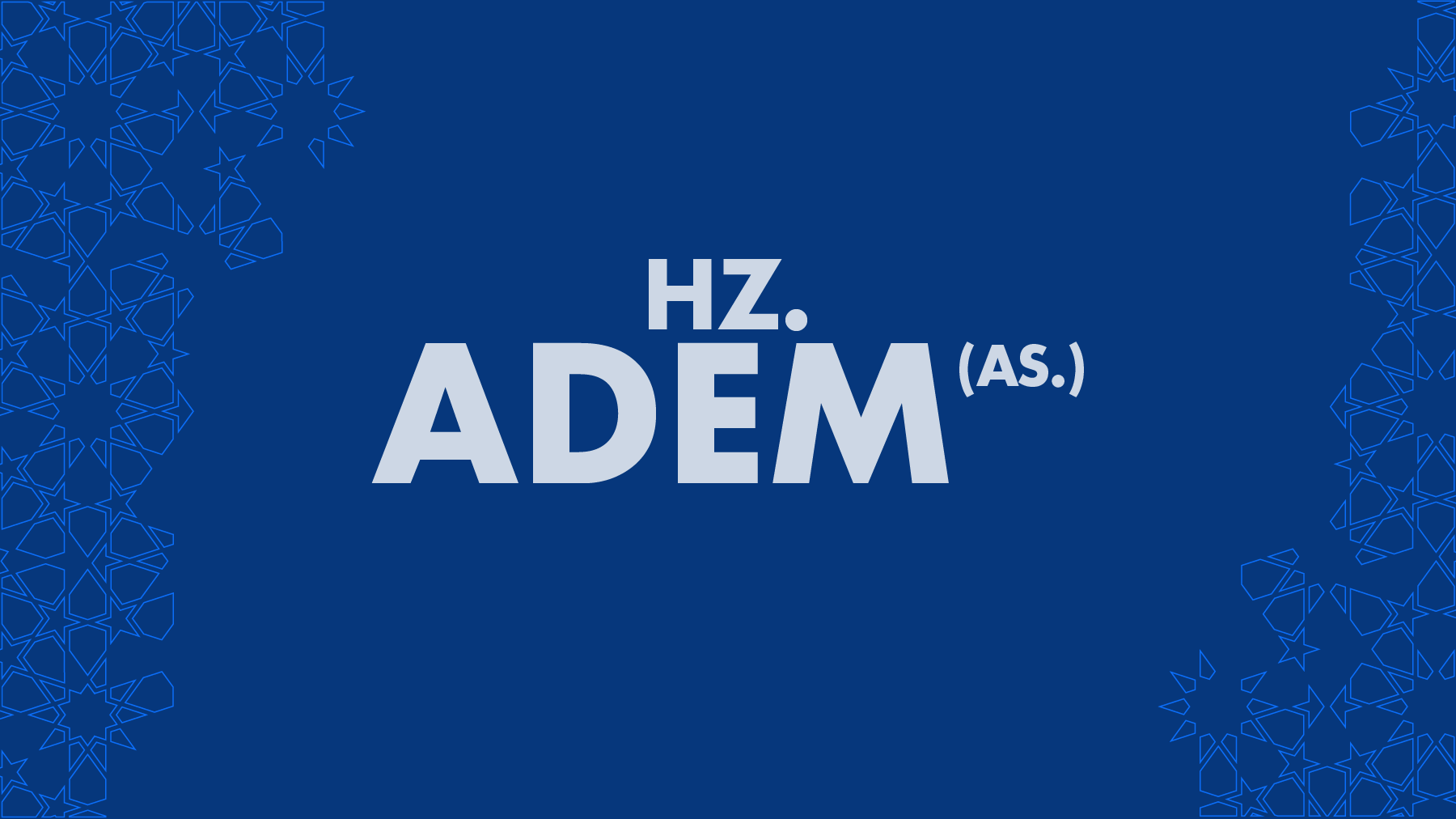 İlk İnsan, İlk Peygamber; HZ. ADEM (AS.)